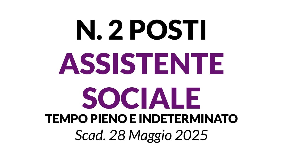 2 POSTI CON IL PROFILO DI ASSISTENTE SOCIALE, CONCORSO A TEMPO INDETERMINATO