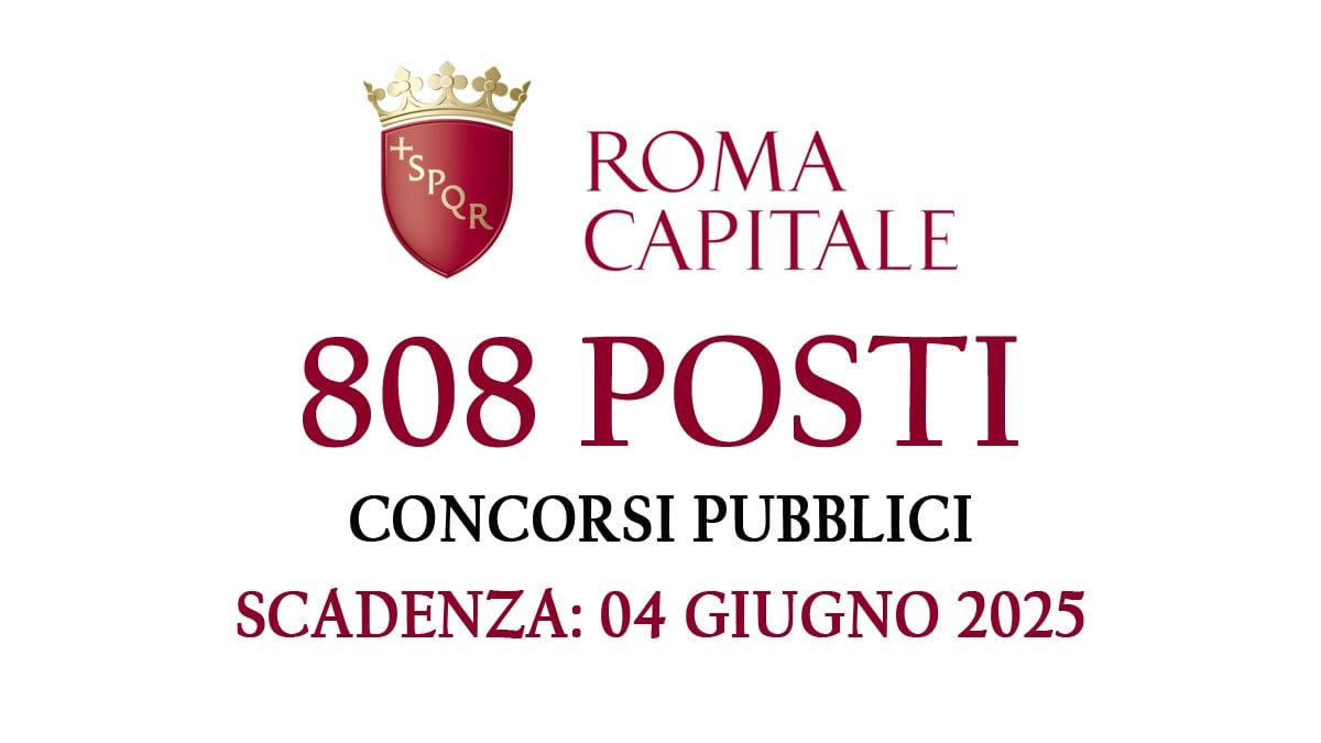 808 POSTI A TEMPO PIENO E INDETERMINATO CONCORSI PUBBLICI 2025 ROMA CAPITALE VARI PROFILI, BANDI COMPLETI E COME PARTECIPARE