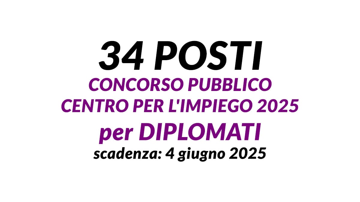 34 posti CONCORSO PUBBLICO CENTRO per l'IMPIEGO 2025 per DIPLOMATI come ASSISTENTE POLITICHE LAVORO