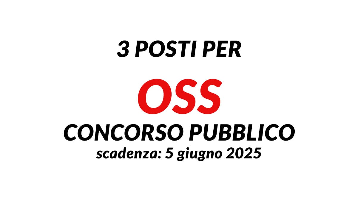 3 posti per OSS concorso pubblico GIUGNO 2025 a tempo pieno e indeterminato