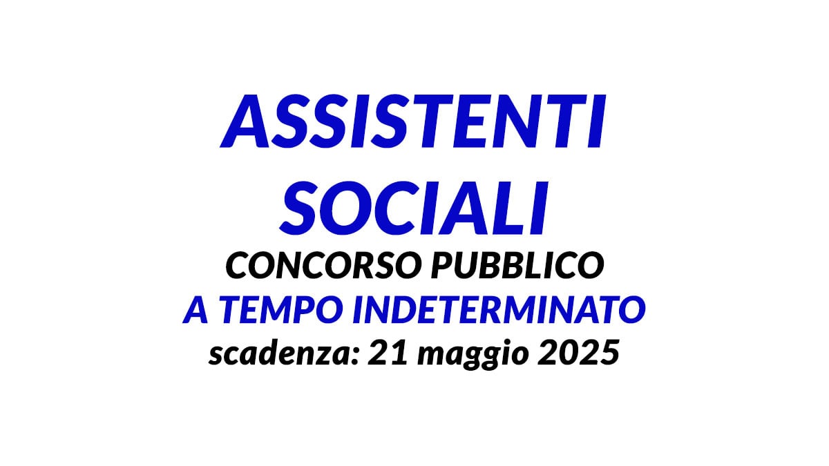 ASSISTENTI SOCIALI concorso pubblico a tempo indeterminato area funzionari maggio 2025