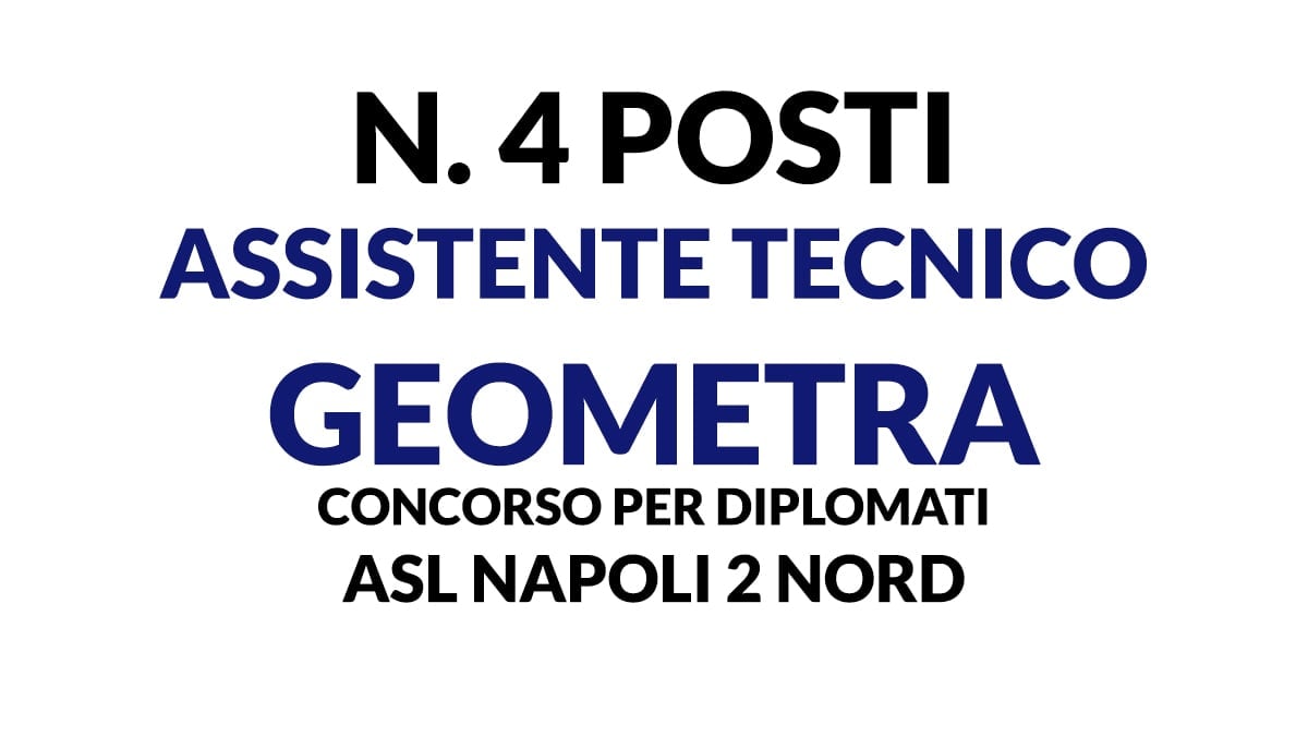 4 posti per Assistente Tecnico Geometra, concorso per diplomati ASL NAPOLI 2 NORD