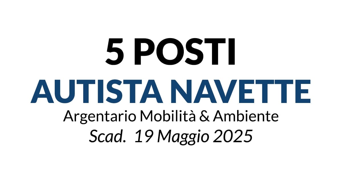 5 posti ADDETTO AUTISTA NAVETTE presso l’Azienda Speciale Argentario Mobilità e Ambiente