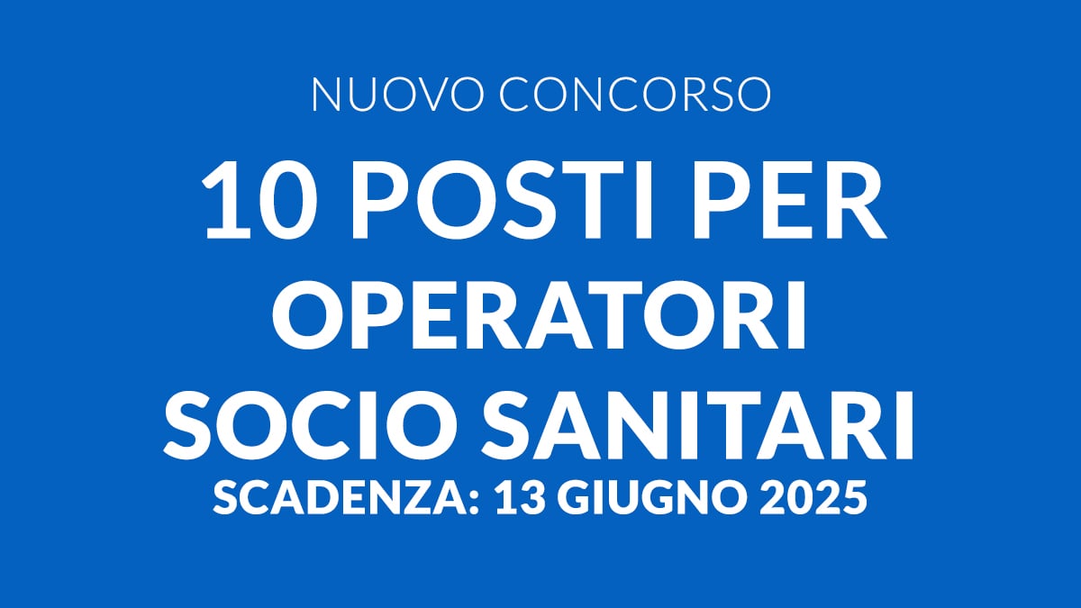10 posti per OPERATORI SOCIO SANITARI concorso pubblico giugno 2025, bando e requisiti