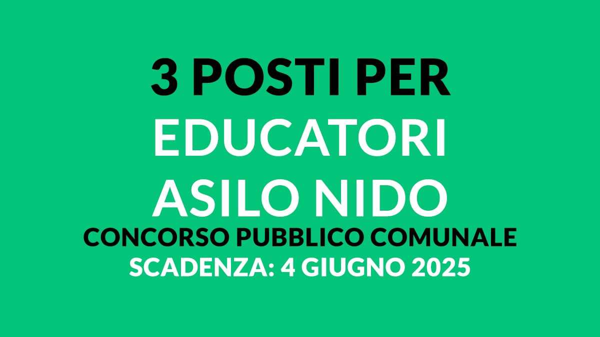 3 posti per EDUCATORI ASILO NIDO concorso pubblico comunale giugno 2025, requisiti e informazioni