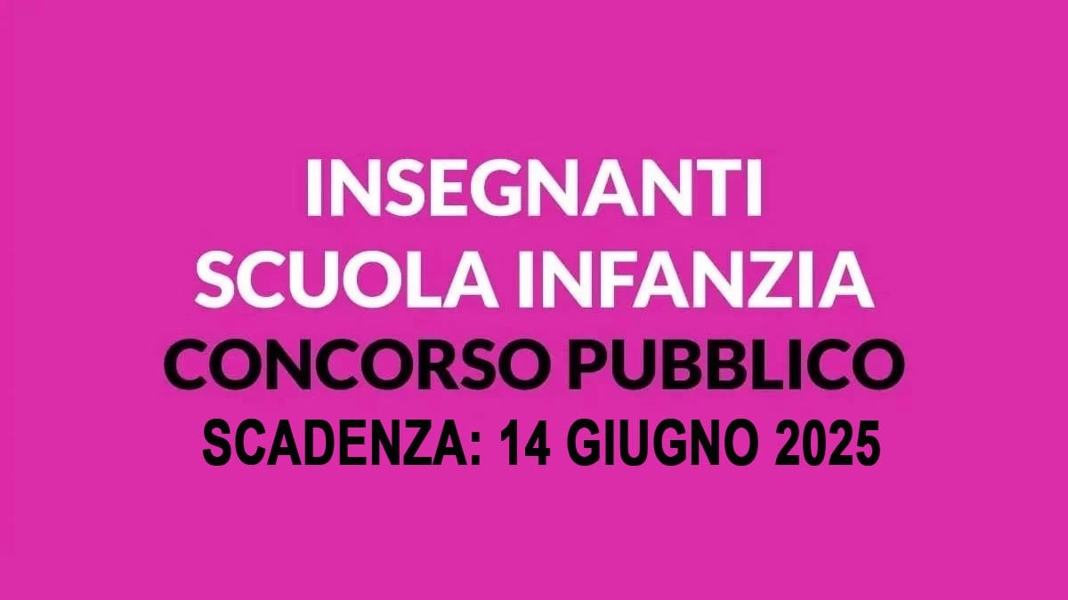 15 posti per FUNZIONARI INSEGNANTI SCUOLA DELL'INFANZIA CONCORSO PUBBLICO COMUNALE GIUGNO 2025, BANDO COMPLETO