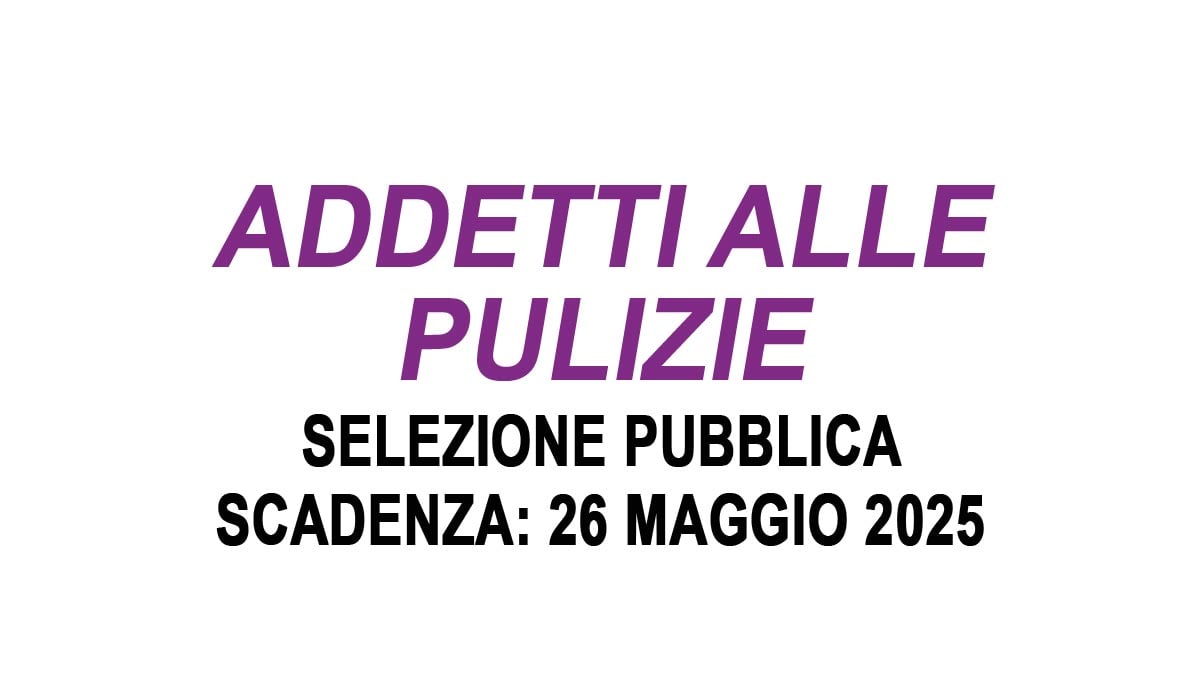 ADDETTI ALLE PULIZIE selezione pubblica per titoli e colloquio MAGGIO 2025, BANDO COMPLETO