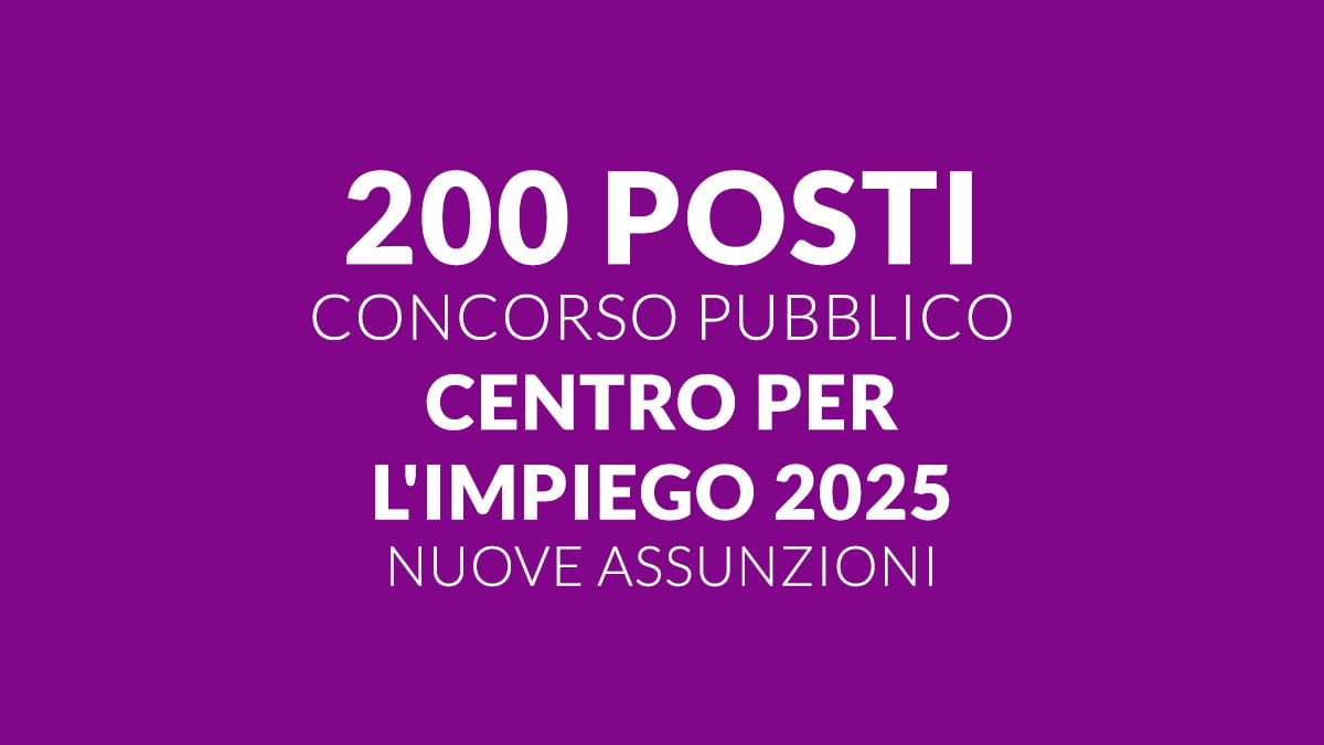 200 posti nuovo CONCORSO PUBBLICO CENTRO per l'IMPIEGO 2025, previste nuove assunzioni