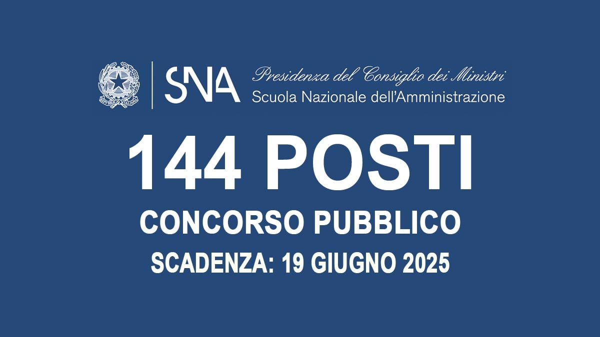 144 POSTI CONCORSO PUBBLICO SCUOLA NAZIONALE DELL'AMMINISTRAZIONE PUBBLICATO IL BANDO 2025, SCOPRI TUTTI I DETTAGLI PER PARTECIPARE