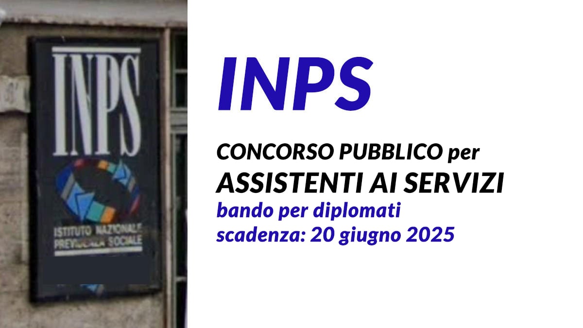 Concorso pubblico INPS 2025 per Assistenti ai servizi, Bando per diplomati
