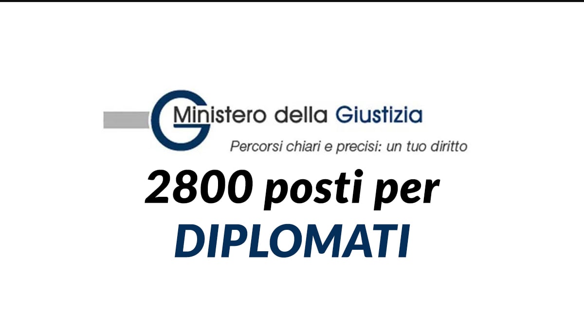2800 posti concorso pubblico MINISTERO DELLA GIUSTIZIA per DIPLOMATI, requisiti e informazioni per concorso cancellieri