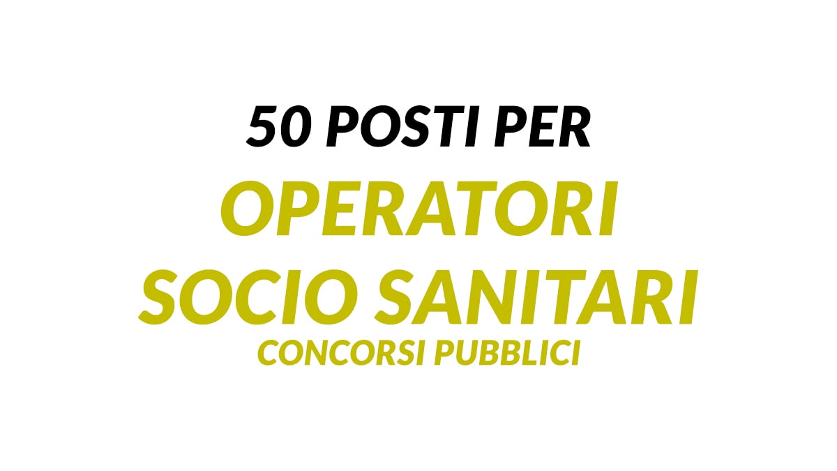 50 posti per OPERATORI SOCIO SANITARI concorsi pubblici 2025 a tempo indeterminato