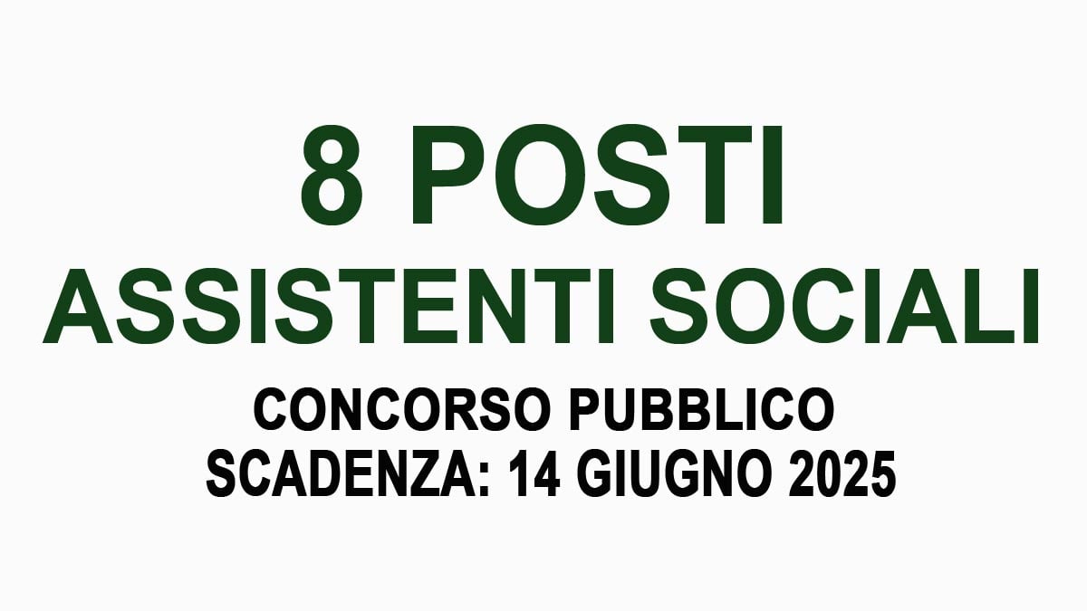 8 posti di Funzionario ASSISTENTE SOCIALE concorso pubblico GIUGNO 2025, BANDO COMPLETO