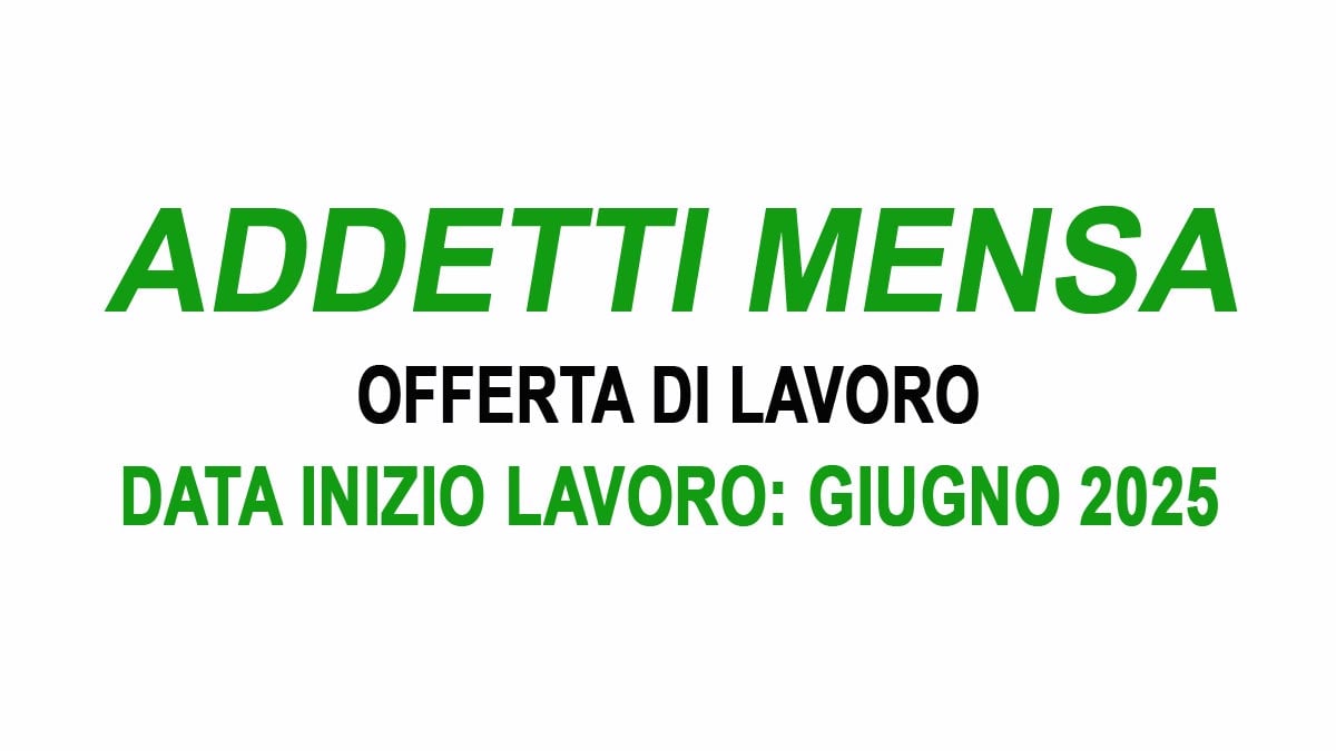 ADDETTI MENSA AZIENDALE RISTORAZIONE COLLETTIVA OFFERTA DI LAVORO PER NUOVA APERTURA, REQUISITI E COME CANDIDARSI
