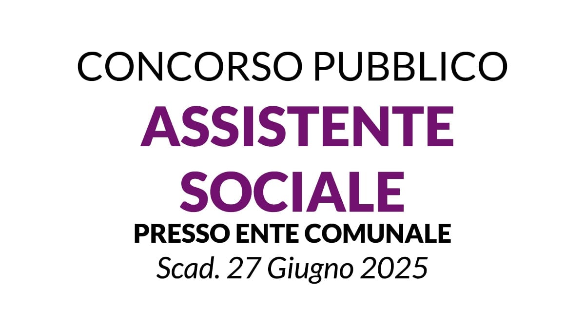 Concorso Pubblico per Assistente Sociale a tempo indeterminato presso ente Comunale