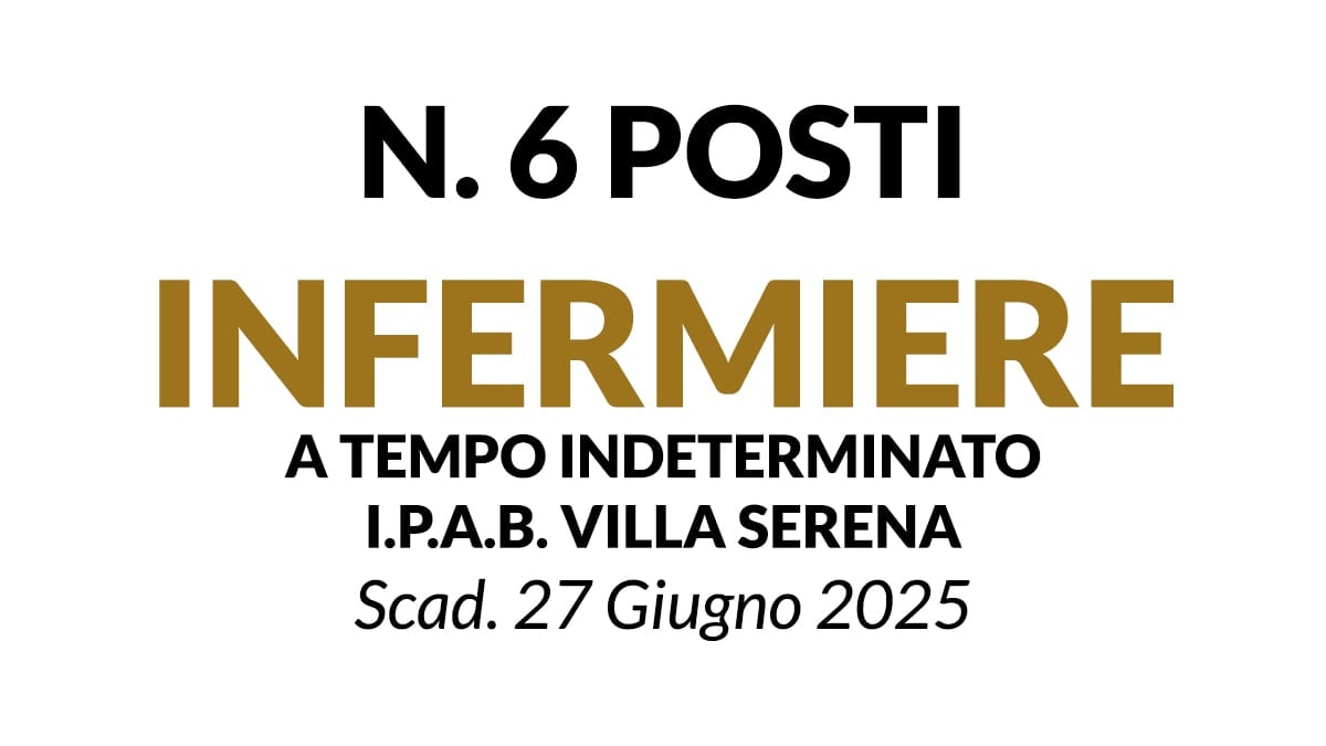 6 POSTI INFERMIERE A TEMPO INDETERMINATO, CONCORSO PRESSO IPAB VILLA SERENA