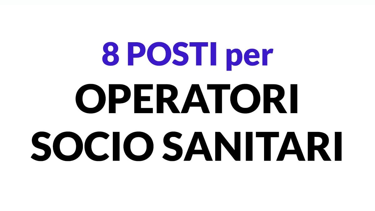 8 POSTI PER OPERATORI SOCIO SANITARI offerta di lavoro CENTRO SERVIZI ANZIANI con possibilità di ALLOGGIO, REQUISITI RICHIESTI e COME CANDIDARSI
