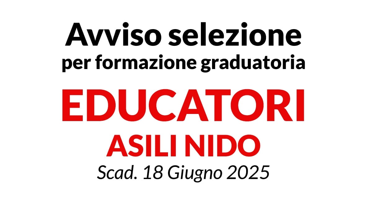 EDUCATORI ASILO NIDO, SELEZIONE PUBBLICA PER UNA FORMAZIONE DI UNA GRADUATORIA PER L'ASSUNZIONE
