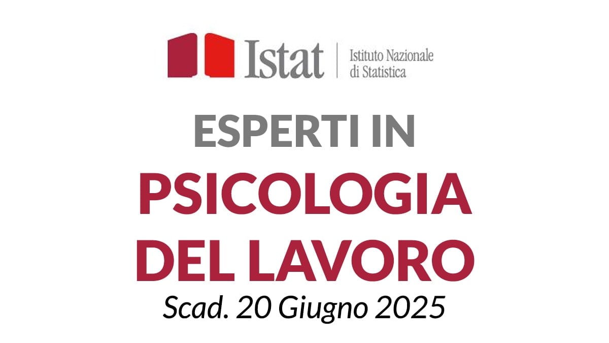 30 posti Esperti in PSICOLOGIA DEL LAVORO, concorso pubblico presso ISTAT – Istituto Nazionale di Statistica 