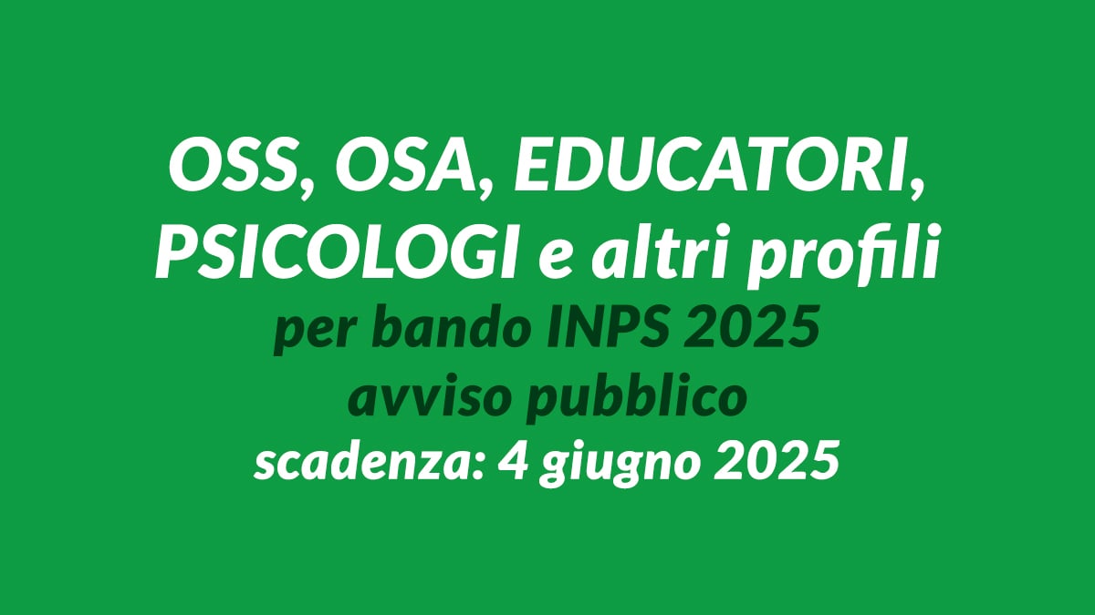 OSS OSA EDUCATORI PSICOLOGI e altri profili per bando INPS 2025 avviso pubblico comunale