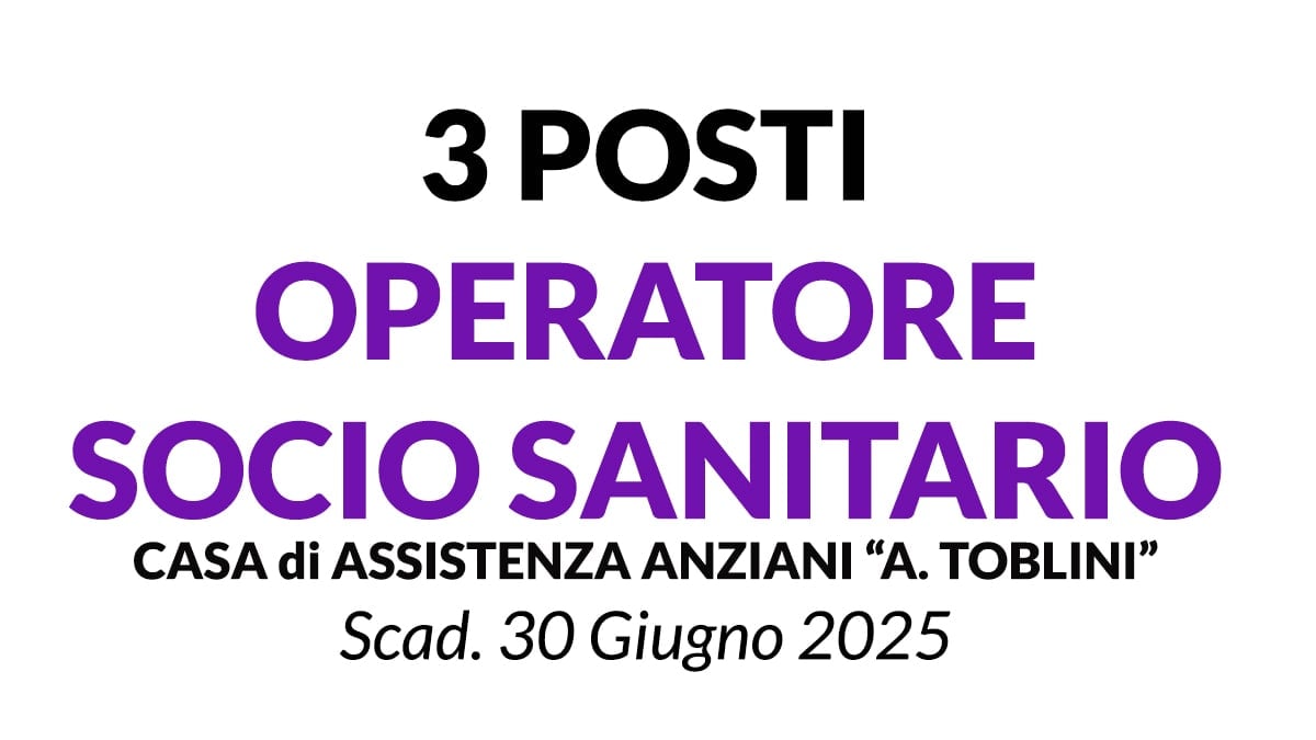 3 posti OPERATORE SOCIO SANITARIO, concorso pubblico  presso CASA DI ASSISTENZA PER ANZIANI A. TOBLINI