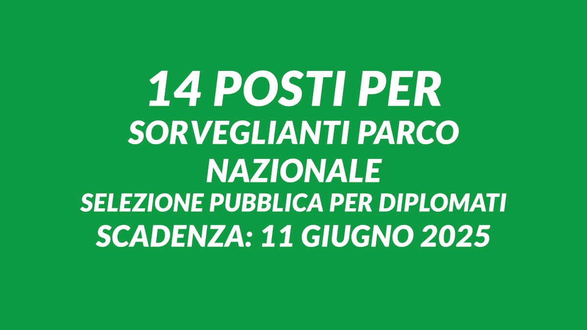 14 posti per SORVEGLIANTI PARCO NAZIONALE selezione pubblica per DIPLOMATI 2025