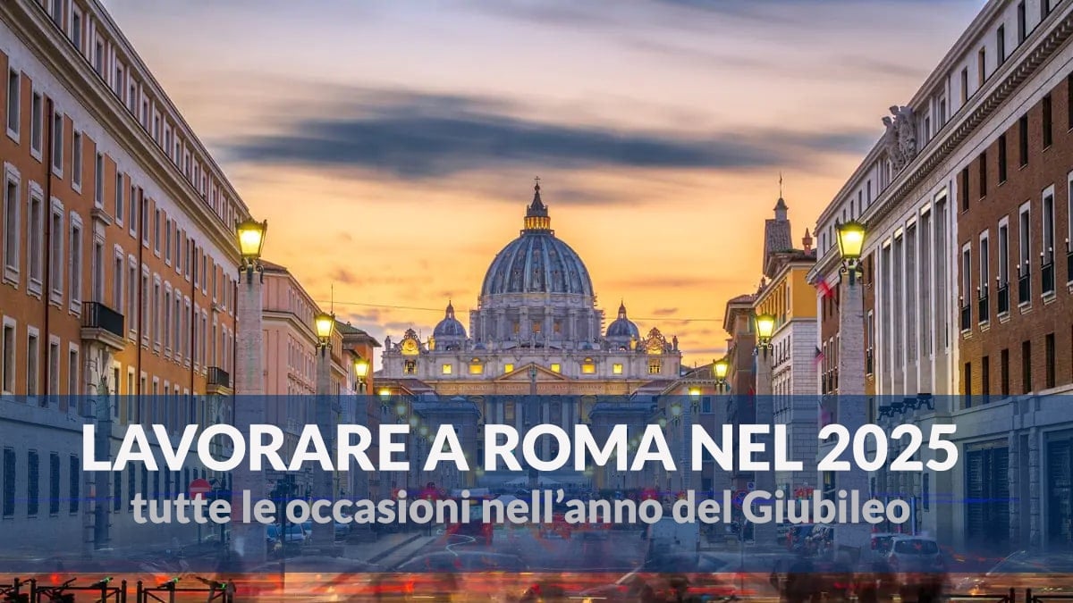 Offerte di Lavoro a Roma per il Giubileo 2025: Opportunità e Come Candidarsi