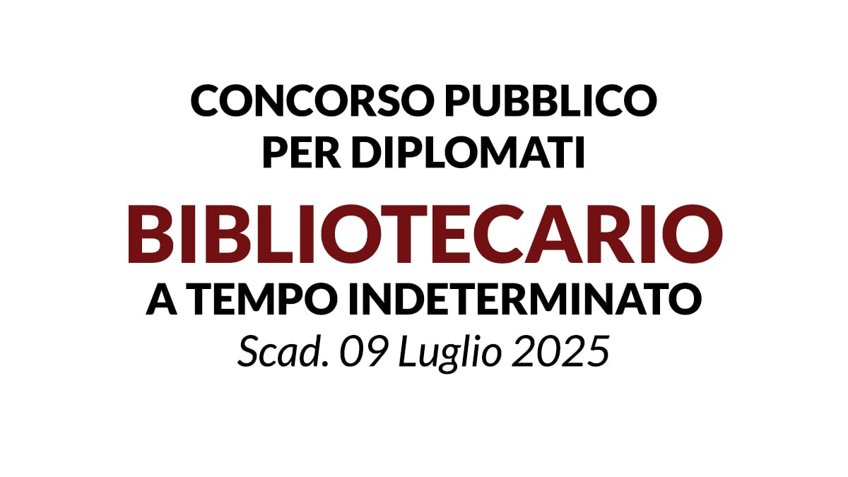 ASSISTENTE BIBLIOTECARIO, concorso per DIPLOMATI a tempo indeterminato