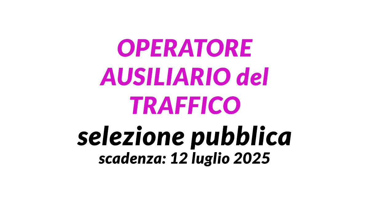 OPERATORE AUSILIARIO del TRAFFICO selezione pubblica 2025, bando e requisiti