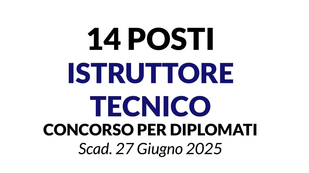 14 posti per ISTRUTTORI TECNICI, concorso per DIPLOMATI - EMILIA ROMAGNA GIUGNO 2025