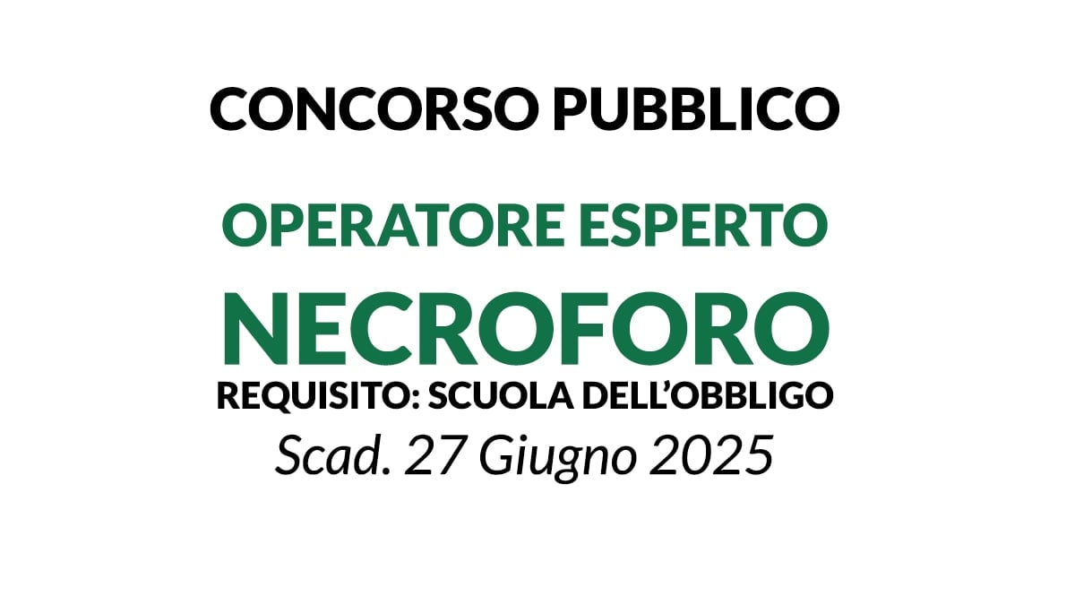 CONCORSO OPERATORE ESPERTO NECROFORO A TEMPO INDETERMINATO, BASTA LA SCUOLA DELL'OBBLIGO