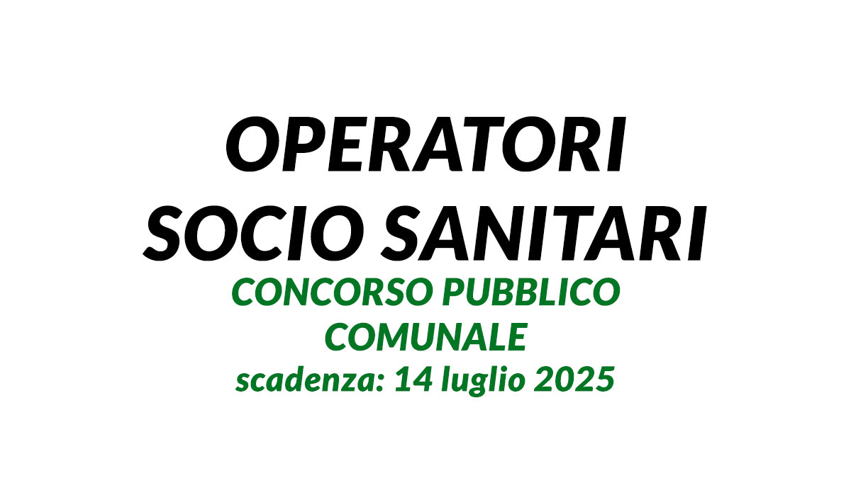 OPERATORI SOCIO SANITARI concorso pubblico COMUNALE 2025 a tempo indeterminato