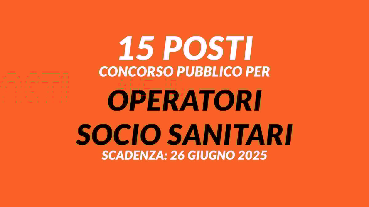 15 posti per OPERATORI SOCIO SANITARI concorso pubblico 2025 Azienda Socio-Sanitaria Territoriale a tempo indeterminato