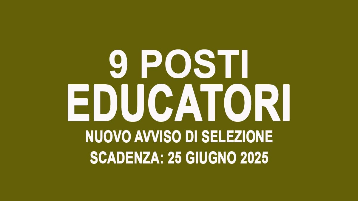 9 POSTI DI EDUCATORE NIDI D’INFANZIA NUOVO AVVISO DI SELEZIONE PUBBLICA GIUGNO 2025, BANDO COMPLETO