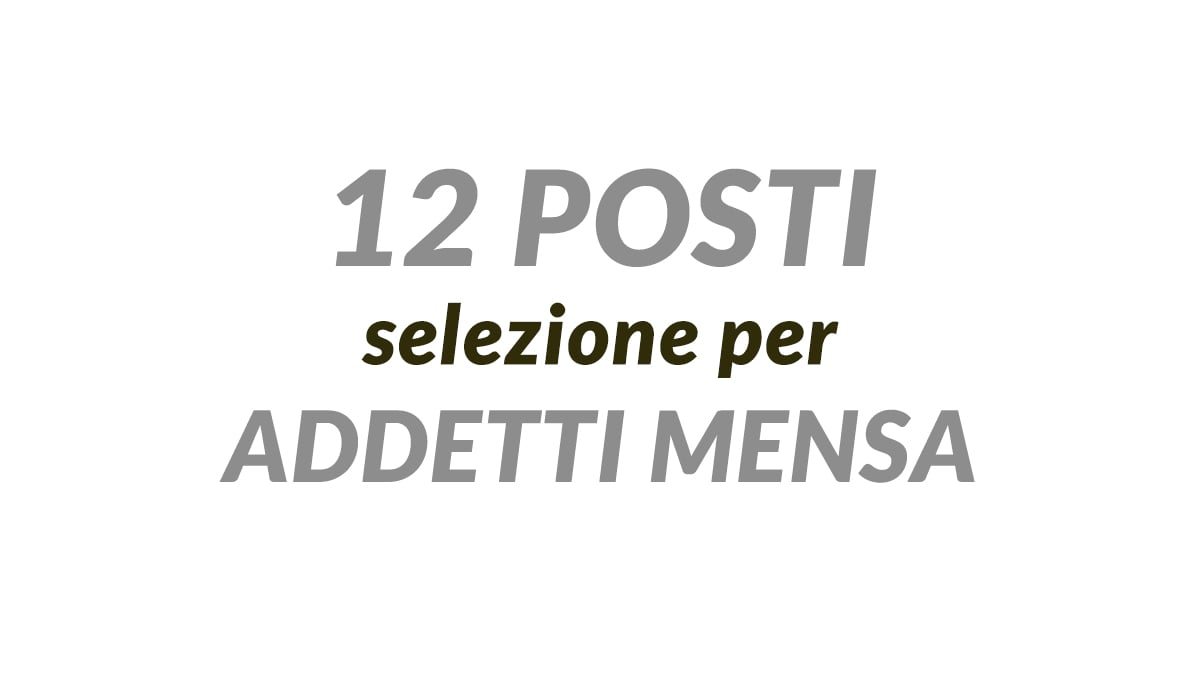12 posti SELEZIONE per ADDETTI MENSA per azienda operante nella ristorazione collettiva, domanda e requisiti