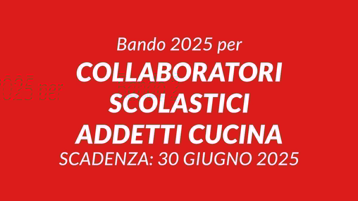 È uscito il bando 2025 per COLLABORATORI SCOLASTICI e ADDETTI CUCINA con DIPLOMA o con licenza media e attestato