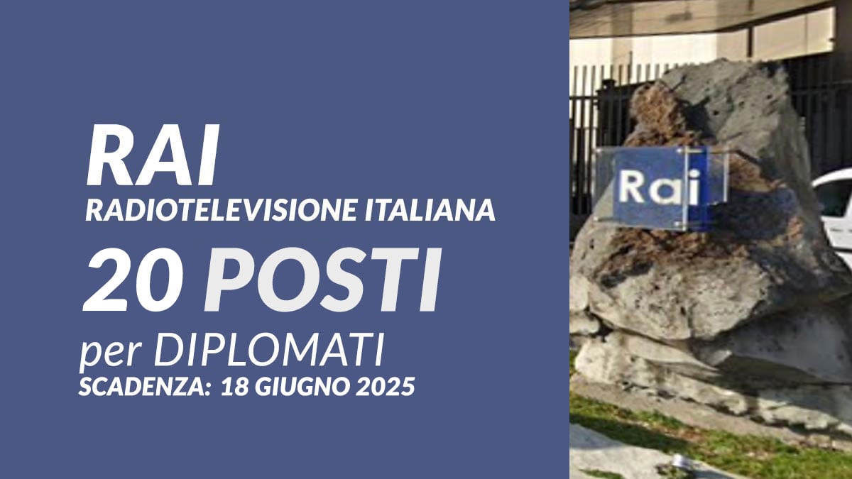 20 posti per DIPLOMATI bando di selezione RAI lavora con noi 2025, come inviare candidatura