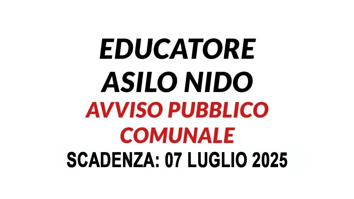 EDUCATORI ASILO NIDO SELEZIONE PUBBLICA A TEMPO INDETERMINATO LUGLIO 2025, COME CANDIDARSI