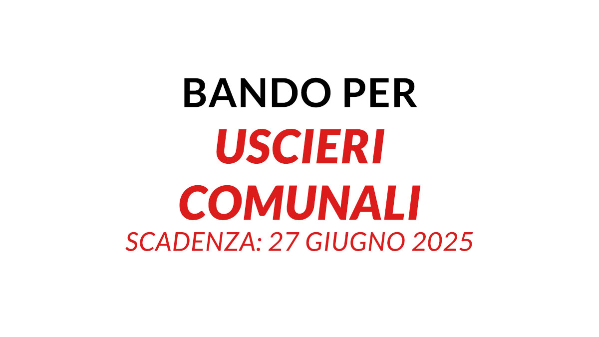 Bando per Uscieri Comunali a tempo indeterminato con Terza Media e qualifica o Diploma, domanda e requisiti