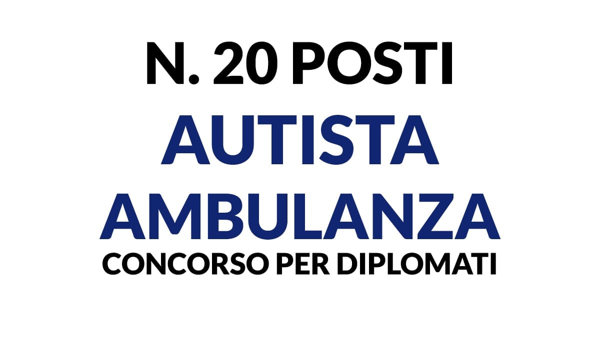 20 posti AUTISTI DI AMBULANZA,concorso per diplomati presso l'ASL CASERTA