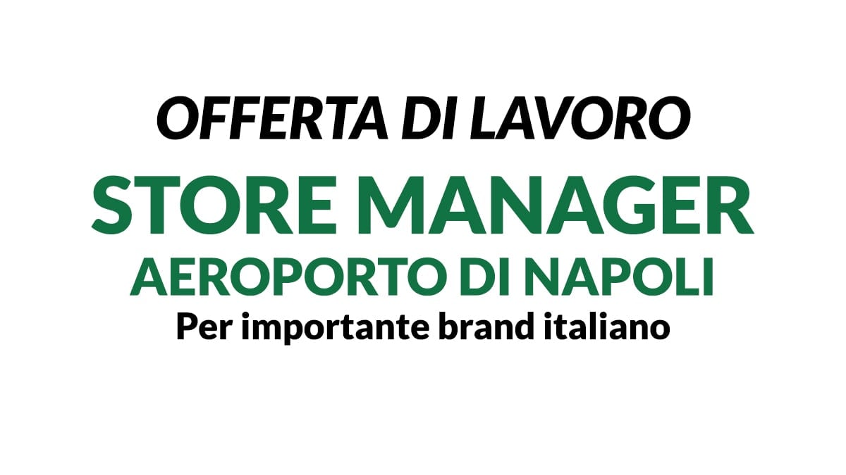 STORE MANAGER PER BOUTIQUE  DI IMPORTANTE BRAND AEROPORTO DI NAPOLI - OFFERTA DI LAVORO