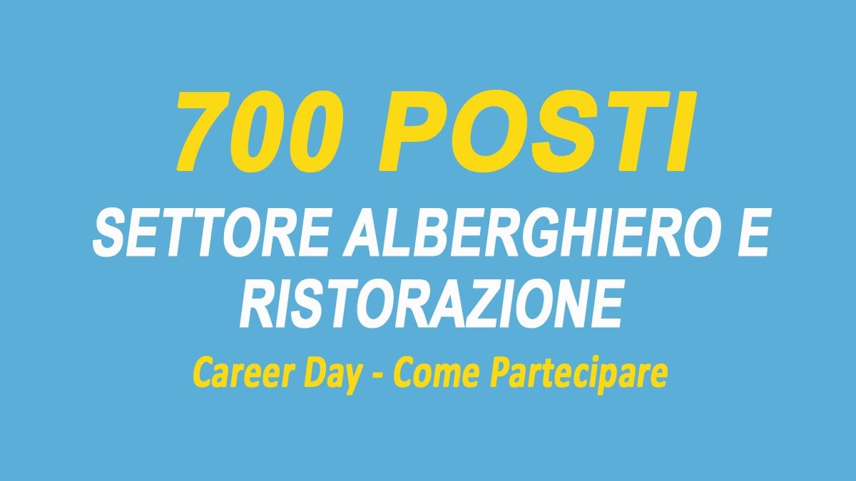 700 POSTI SETTORE ALBERGHIERO E RISTORAZIONE, SCOPRI COME PARTECIPARE AL PROSSIMO CARRER DAY