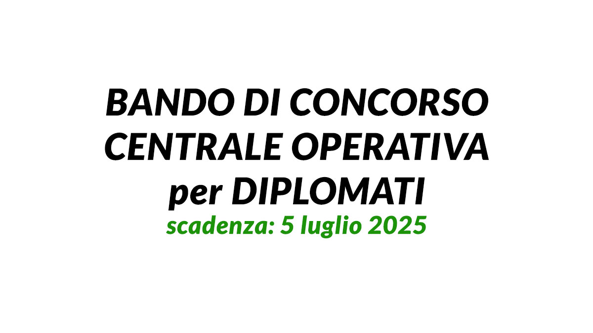 BANDO DI CONCORSO CENTRALE OPERATIVA per DIPLOMATI presso la CROVE VERDE