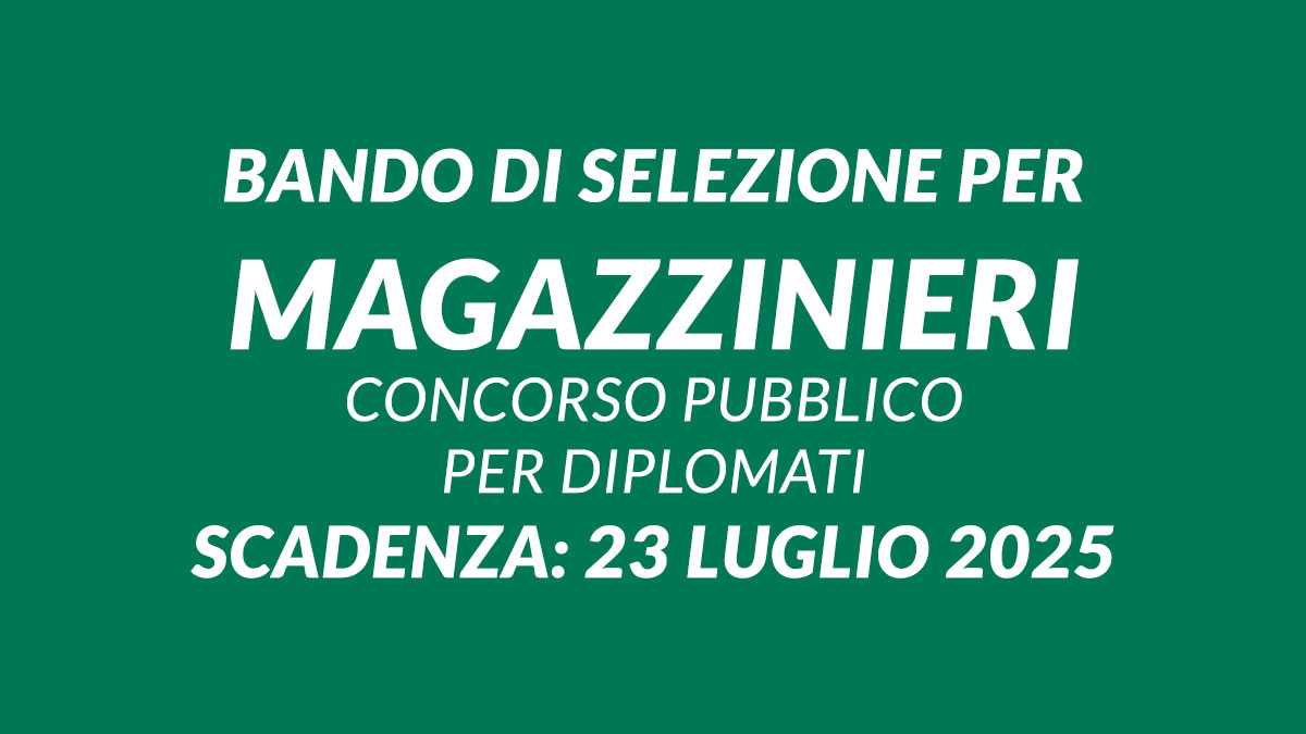 Bando di selezione per MAGAZZINIERI concorso pubblico 2025 per DIPLOMATI