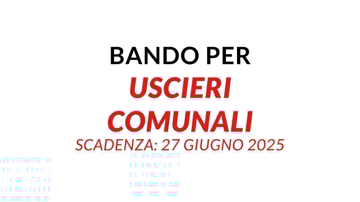 Bando per Uscieri Comunali a tempo indeterminato con Terza Media e qualifica o Diploma, domanda e requisiti