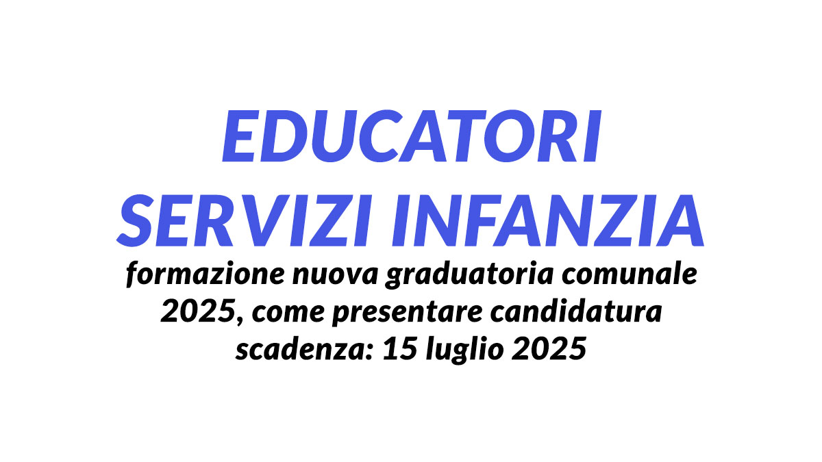 EDUCATORI SERVIZI INFANZIA formazione nuova graduatoria comunale 2025, come presentare candidatura
