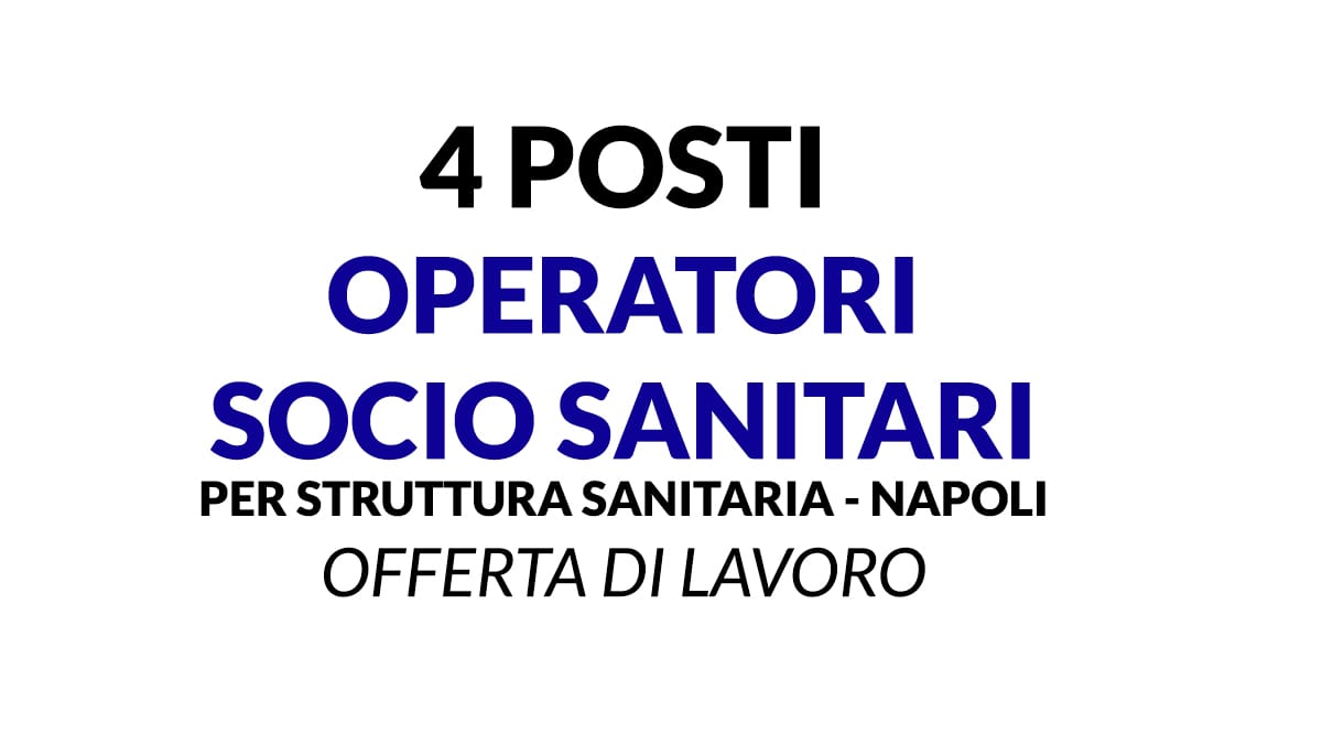 4 POSTI OPERATORI SOCIO SANITARI PRESSO STRUTTURA SANITARIA A NAPOLI