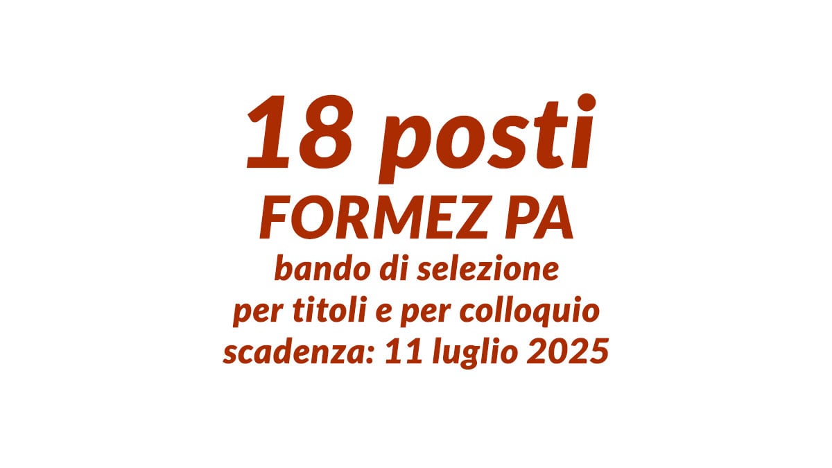 18 posti bando di selezione per titoli e per colloquio FORMEZ PA, bando e requisiti