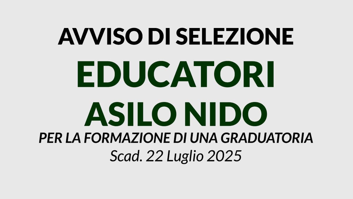 EDUCATORI DI ASILO NIDO,  AVVISO DI SELEZIONE PER LA FORMAZIONE DI UNA GRADUATORIA UTILIZZATA PER ASSUNZIONI