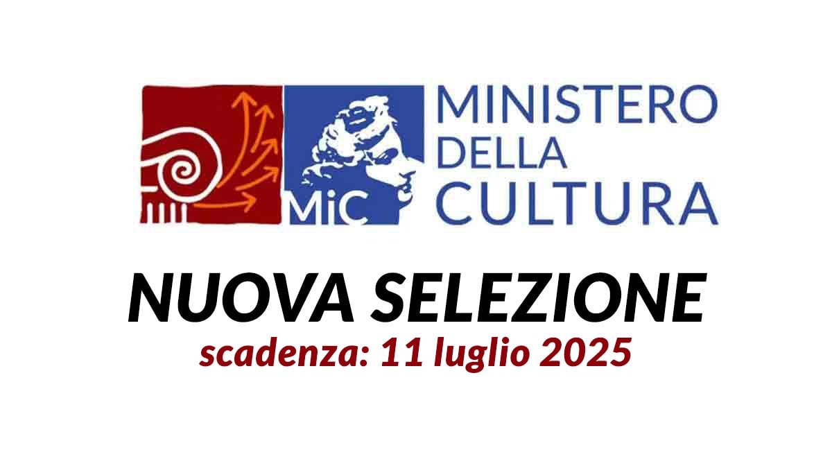 Avvisi pubblici MINISTERO DELLA CULTURA luglio 2025 compenso massimo 50mila euro, requisiti e informazioni